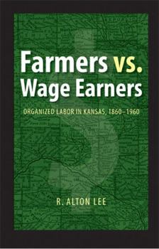 Paperback Farmers vs. Wage Earners: Organized Labor in Kansas, 1860-1960 Book