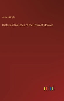 Hardcover Historical Sketches of the Town of Moravia Book