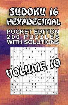 Paperback Sudoku 16 Hexadecimal: 200 Puzzles with Solutions Book