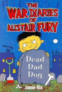 The Revenge Files of Alistair Fury: Dead Dad Dog - Book #2 of the War Diaries of Alistair Fury