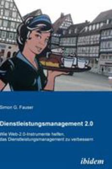 Hardcover Dienstleistungsmanagement 2.0. Wie Web-2.0-Instrumente helfen, das Dienstleistungsmanagement zu verbessern [German] Book