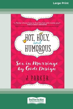 Paperback Hot, Holy, and Humorous: Sex in Marriage by God's Design [LP 16 Pt Edition] Book