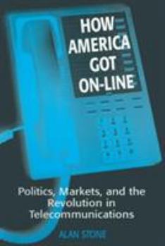 Paperback How America Got On-line: Politics, Markets, and the Revolution in Telecommunication Book