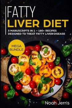 Paperback Fatty Liver Diet: Mega Bundle - 3 Manuscripts in 1 - 180+ Recipes Designed to Treat Fatty Liver Disease Book