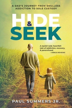 Hide and Seek: A Dad's Journey From Soulless Addiction to Sole Custody