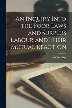 Paperback An Inquiry Into the Poor Laws and Surplus Labour and Their Mutual Reaction Book