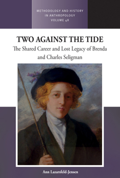 Two Against the Tide: The shared career and lost legacy of Brenda and Charles Seligman (Methodology & History in Anthropology, 48)