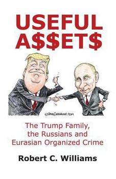 Paperback Useful Assets: The Trump Family, the Russians and Eurasian Organized Crime Book