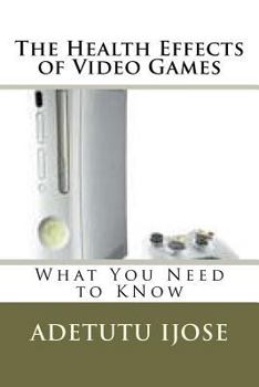 Paperback The Health Effects of Video Games: What You Need to KNow Book