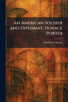 Paperback An American Soldier and Diplomat, Horace Porter Book