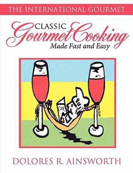 Paperback Classic Gourmet Cooking Made Fast and Easy: The International Gourmet Book