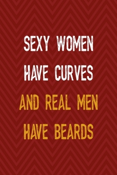 Paperback Sexy Women Have Curves And Real Men Have Beards: All Purpose 6x9 Blank Lined Notebook Journal Way Better Than A Card Trendy Unique Gift Red Zigzag Bea Book