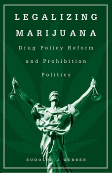 Legalizing Marijuana: Drug Policy Reform and Prohibition Politics