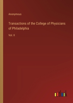 Transactions of the College of Physicians of Philadelphia: Vol. II
