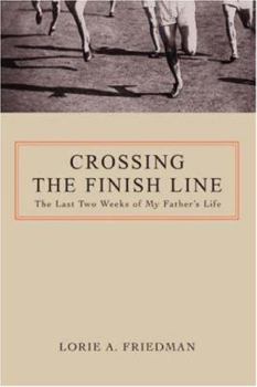 Crossing the Finish Line: The Last Two Weeks of My Father's Life