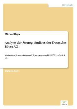 Paperback Analyse der Strategieindizes der Deutsche Börse AG: Motivation, Konstruktion und Bewertung von DivDAX, LevDAX & Co. [German] Book