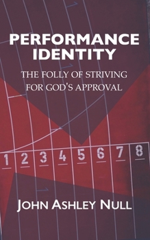 Paperback Performance Identity: The Folly of Striving for God's Approval Book