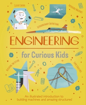 Hardcover Engineering for Curious Kids: An Illustrated Introduction to Building Machines and Amazing Structures! Book