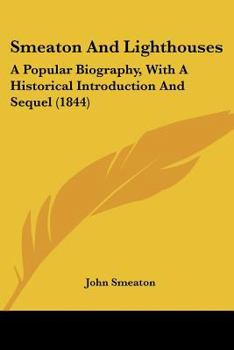 Paperback Smeaton And Lighthouses: A Popular Biography, With A Historical Introduction And Sequel (1844) Book