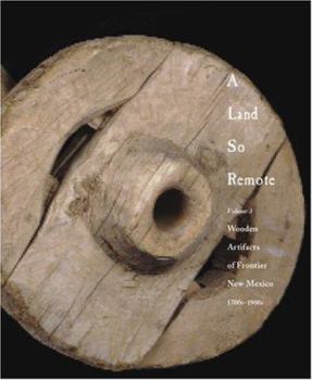 Hardcover A Land So Remote: Volume 1: Religious Art of New Mexico, 1780-1907 Book