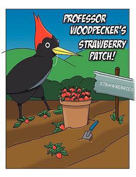 Paperback Professor Woodpecker's Strawberry Patch!: Wholesome, Fun Children's Story with Professor Woodpecker Book