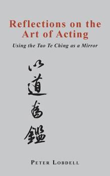 Paperback Reflections on the Art of Acting: Using the Tao Te Ching as a Mirror Book