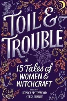 Hardcover Toil & Trouble: 15 Tales of Women & Witchcraft Book