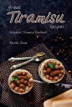 Paperback Great Tiramisu Recipes: Delightful Tiramisu Cookbook Book
