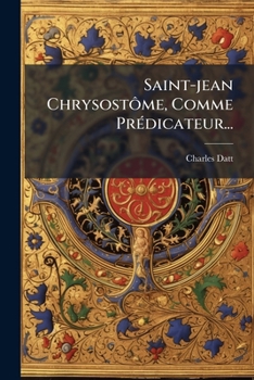 Saint-jean Chrysostôme, Comme Prédicateur...