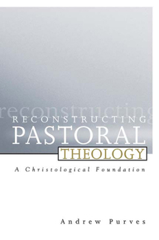 Paperback Reconstructing Pastoral Theology: A Christological Foundation Book