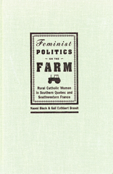 Hardcover Feminist Politics on the Farm: Rural Catholic Women in Southern Quebec and Southwestern France Book