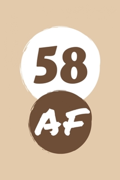58 AF: Perfect Gag Gift Blank Lined Notebook Journal 100 Pages 6 x 9 Format Office Humour and Banter Girls night Out Birthday Hen Stag Do Anniversary Christmas Xmas