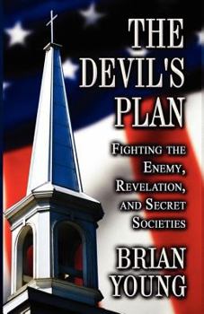 Paperback The Devil's Plan: Fighting the Enemy, Revelation, and Secret Societies Book