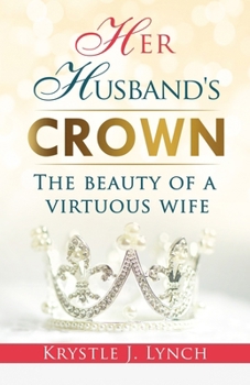 Paperback Her Husband's Crown: The Beauty of a Virtuous Wife Book