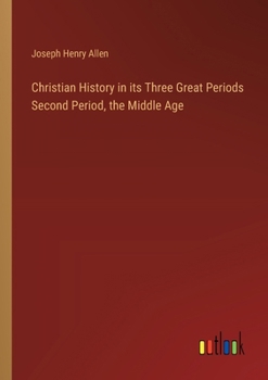 Paperback Christian History in its Three Great Periods Second Period, the Middle Age Book