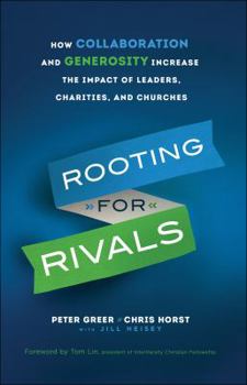 Hardcover Rooting for Rivals: How Collaboration and Generosity Increase the Impact of Leaders, Charities, and Churches Book