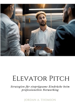 Paperback Elevator Pitch: Strategien für einprägsame Eindrücke beim professionellen Networking [German] Book