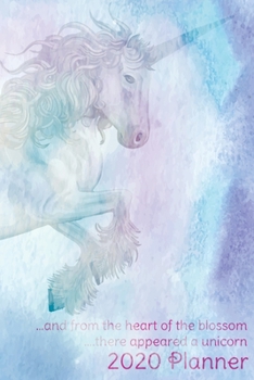 And from the heart of the blossom there appeared a unicorn 2020 Planner: Monthly Weekly Vertical Days Dated Agenda with Monday Start | January through ... Unicorn Planner (Gratitude Favors Series)