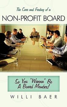 Paperback The Care and Feeding of a Non-Profit Board: So You Wanna Be a Board Member! Book