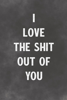 Paperback I Love The Shit Out Of You: Lined Notebook - Better Than A Lovers Greeting Card Book