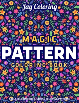Paperback Magic Pattern Coloring Book: Adult Coloring Book: Stress Relieving Patterns: (Vol.1) Book