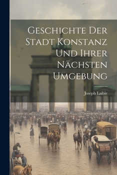 Geschichte Der Stadt Konstanz Und Ihrer Nächsten Umgebung