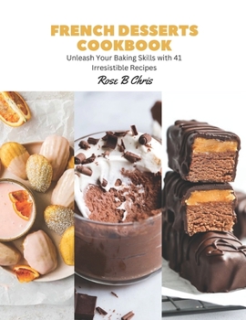 Paperback French Desserts Cookbook: Unleash Your Baking Skills with 41 Irresistible Recipes Book