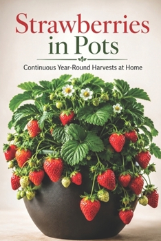 Strawberries in Pots: Continuous Year-Round Harvests at Home