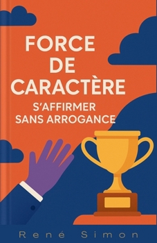 Paperback Force de Caractère: S'affirmer sans arrogance [French] Book