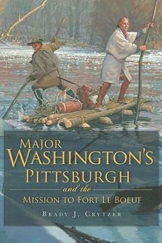 Paperback Major Washington's Pittsburgh and the Mission to Fort Le Boeuf Book