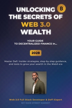 Paperback Unlocking the Secrets of Web 3.0 Wealth: Your User Guide to Decentralized Finance for 2025 Thru 2028 Book