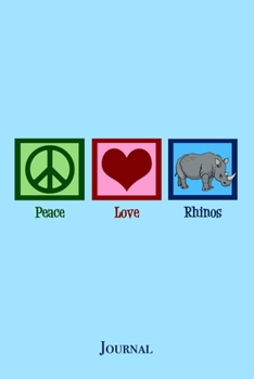 Paperback Peace Love Rhinos Journal: Cute Rhinoceros Notebook Book