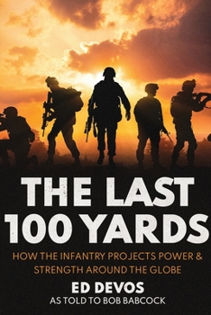 Paperback The Last 100 Yards: How the Infantry Projects Power & Strength Around the Globe Book