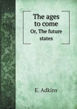 Paperback The ages to come Or, The future states Book
